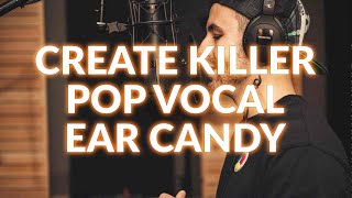 How To Create Killer Vocal Ear Candy