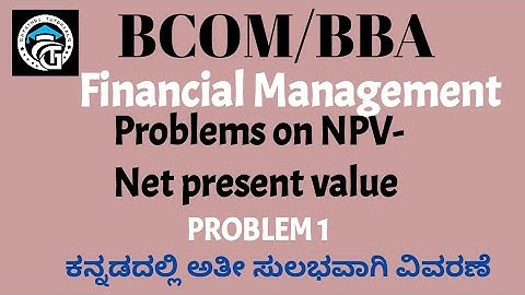 Problems on NPV(Net present value)-Capital budgeting -Financial Management -BCOM/BBA.