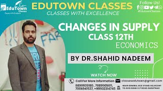 CHANGES IN SUPPLY BY Dr. SHAHID NADEEM /CLASS 12TH / ECONOMICS/ EDUTOWN CLASSES ANANTNAG