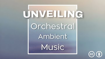 Unveiling | Orchestral Ambient Music [CC-BY music]