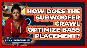 How Does The Subwoofer Crawl Optimize Bass Placement? - NextGen Viewing and Audio