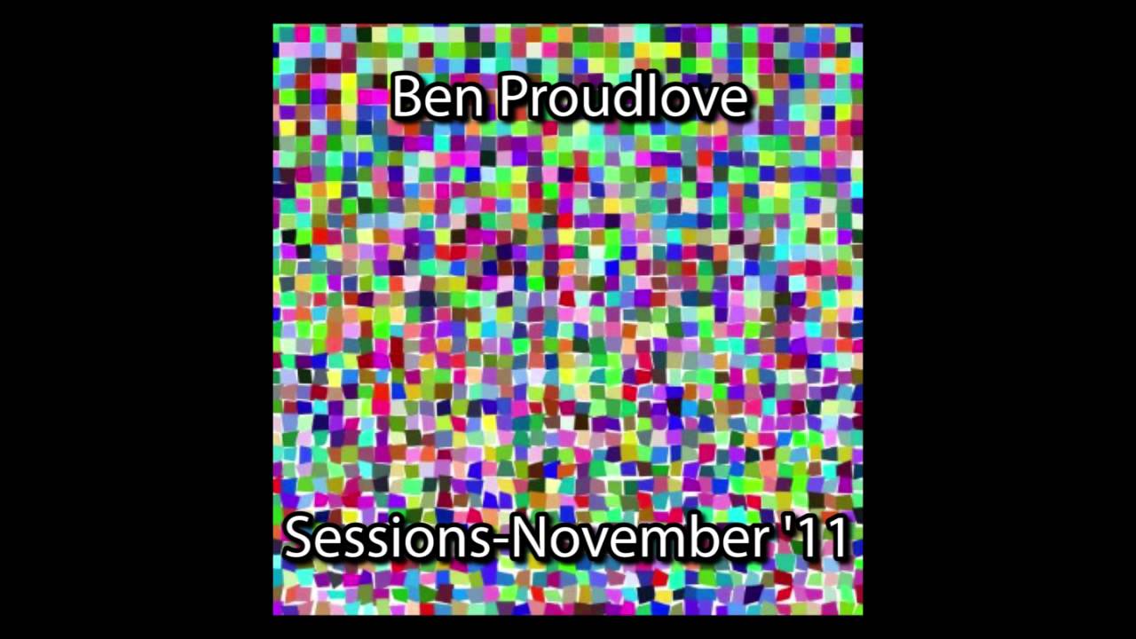 Watch Sessions-November '11 - Ben Proudlove on YouTube Watch Sessions-November '11 - Ben Proudlove on YouTube