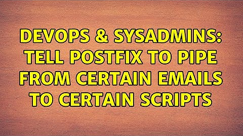 DevOps & SysAdmins: Tell Postfix to pipe From certain emails to certain scripts