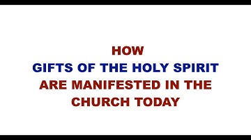 how gifts of the holy spirit are manifested in the church today | holy spirit