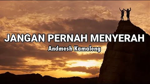 Andmesh Kamaleng - Jangan Pernah Menyerah (Lirik)♬