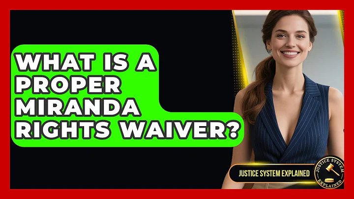 What Is A Proper Miranda Rights Waiver? - Justice System Explained