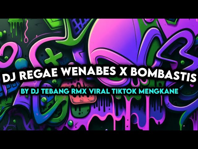 DJ REGAE WENABES X BOMBASTIS BY DJ TEBANG VIRAL TIKTOK MENGKANE class=