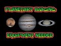 Planetary imaging  equipment needed