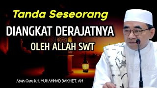 Tanda Seseorang Diangkat Derajatnya Oleh Allah SWT || KH Muhammad Bakhiet