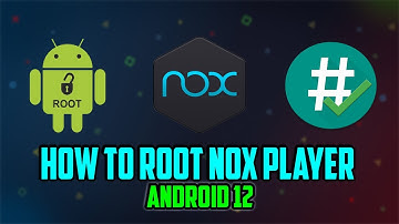How To Root Nox Player 2025 - Android 12