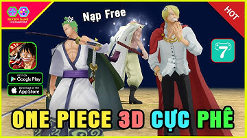 Review & Giftcode Game One Piece 3D Cực Đẹp Cực Xịn Của 7Game Tải Cực Dễ Nạp Free 99% Quá Sướng