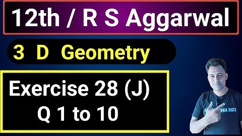 12th / Ex 28 (J) / Q 1 to 10/ R S Aggarwal / 3 D Geometry / Palne