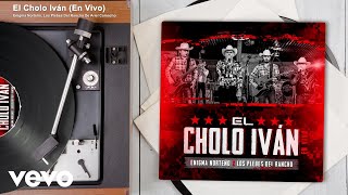 Enigma Norteño, Los Plebes Del Rancho De Ariel Camacho - El Cholo Iván (Audio/En Vivo)