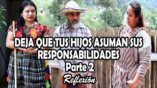 DEJA QUE TUS HIJOS ASUMAN SUS RESPONSABILIDADES Parte 2 Reflexión