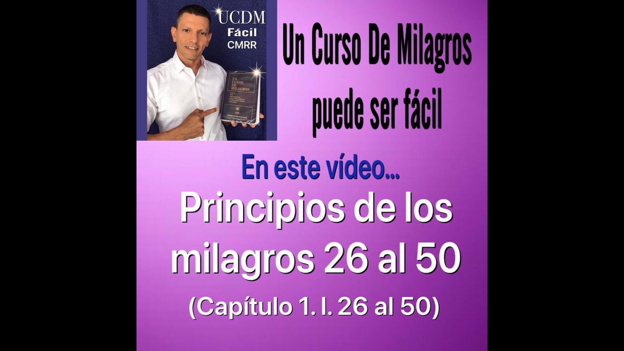 Principios de los milagros 26 a 50 (Texto 1.I.26 a 50) UCDM FACIL CMRR