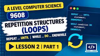 Details A Level Computer Science 9608 | Repetition Structures (Loops) | REPEAT UNTIL & WHILE | Part 1 Update