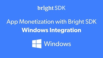 App Monetization with Bright SDK - Windows Integration