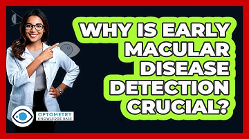 Why Is Early Macular Disease Detection Crucial?
