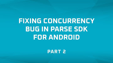 Fixing Concurrency Bug in Parse SDK for Android - Part 2