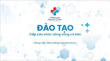 T-Matsuoka | Hướng dẫn sơ cấp cứu khi gặp người ngừng tim, ngừng thở