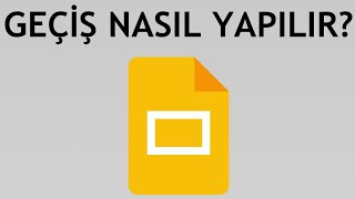 Google Slaytlar Geçiş Nasıl Yapılır?