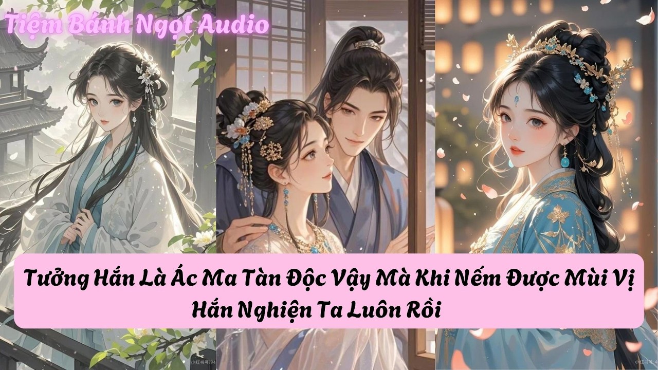 Tưởng Hắn Là Ác Ma Tàn Độc Vậy Mà Khi Nếm Được Mùi Vị Hắn Nghiện Ta Luôn Rồi