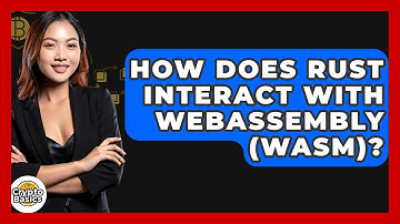 How Does Rust Interact With WebAssembly (WASM)? - CryptoBasics360.com
