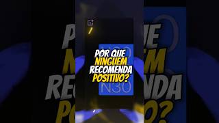 Por Que Ninguém Recomenda Positivo?
