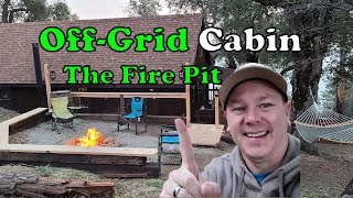 Off Grid Cabin - Family Compound - Fire pit project.  Episode #6