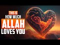 THIS IS HOW MUCH ALLAH LOVES YOU