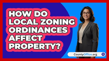 How Do Local Zoning Ordinances Affect Property?