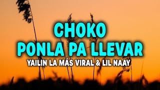 YAILIN LA MÁS VIRAL FT. LIL NAAY - CHOKO PONLA PA LLEVAR (Letra)