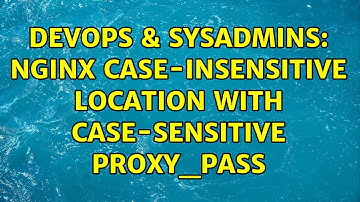 DevOps & SysAdmins: Nginx case-insensitive location with case-sensitive proxy_pass