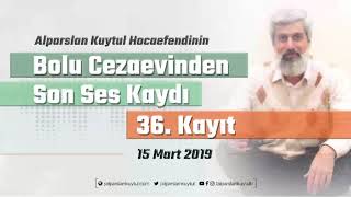 36-Alparslan Kuytul Hocaefendi'nin, Cezaevinden YENİ SES KAYDI | 15 Mart 2019
