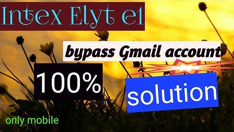 Intex Elyt  e1 bypass Google account
