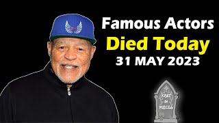 Famous Actors Died Today 31 MAY 2023