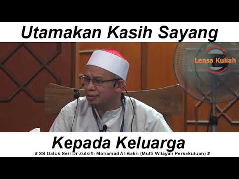 Utamakan Kasih Sayang Dalam Keluarga Ss Datuk Seri Dr Zulkifli Mohamad Al Bakri Youtube