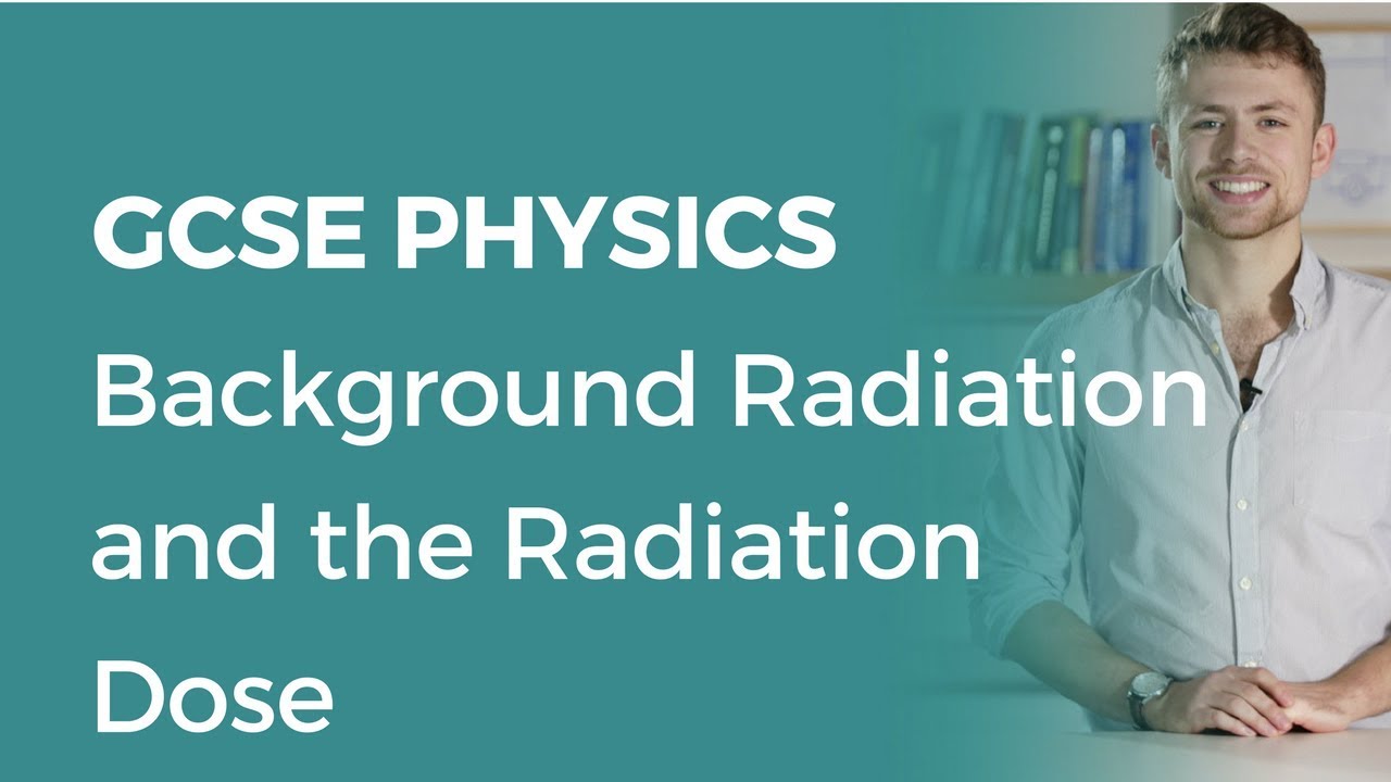 Background Radiation And The Radiation Dose 9 1 GCSE Physics OCR