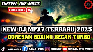 NEW DJ MPX7 TERBARU 2025 DJ GORESAN BOXING BECAK TURBO FULL BASS