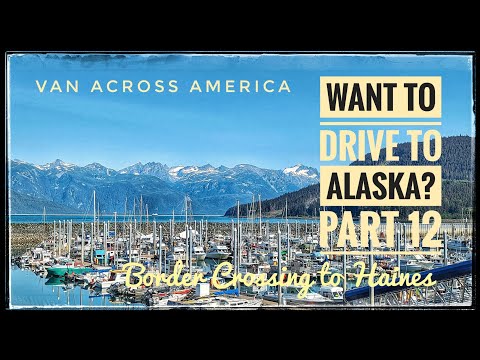 Want to Drive to Alaska? - Part 12, Border Crossing to Haines - VAN ACROSS AMERICA