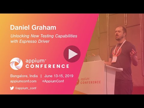 Unlocking New Testing Capabilities with Espresso Driver by Daniel Graham #AppiumConf2019