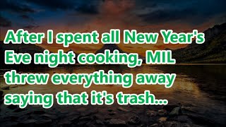 After I spent all New Year's Eve night cooking, MIL threw everything away saying that it's trash...