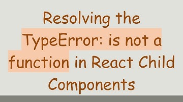 Resolving the TypeError: is not a function in React Child Components