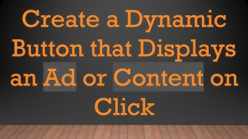 Create a Dynamic Button that Displays an Ad or Content on Click