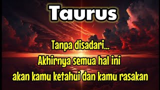 😱 Taurus 🫣 Tanpa disadari... Akhirnya semua hal ini akan kamu ketahui dan kamu rasakan