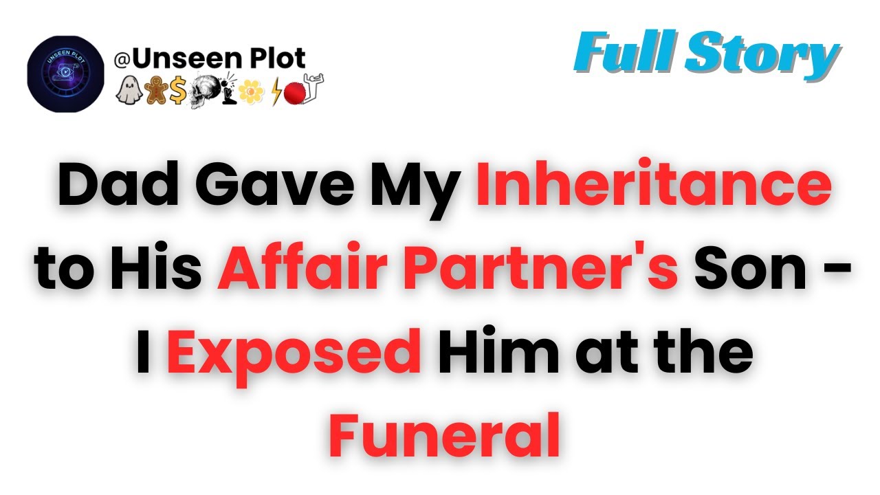 Dad Gave My Inheritance to His Affair Partner's Son .... I Exposed Him at the Funeral