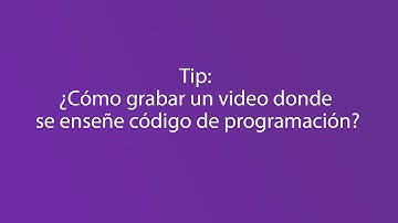 Tip: ¿Cómo grabar un video donde se enseñe código de programación?