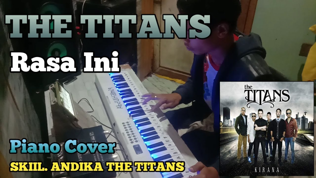 THE TITANS - RASA INI (PIANO COVER) SKIIL ANDIKA THE TITANS - YouTube