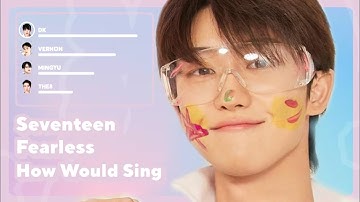 How Would SEVENTEEN 97 & maknae line sing Fearless (by LE SSERAFIM)