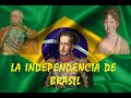 Breve relato sobre la HISTORIA de la INDEPENDENCIA de BRASIL